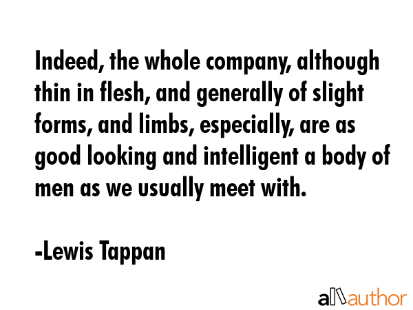 Indeed, the whole company, although thin in flesh, and generally of slight forms, and limbs,... - Lewis Tappan Quote GIF