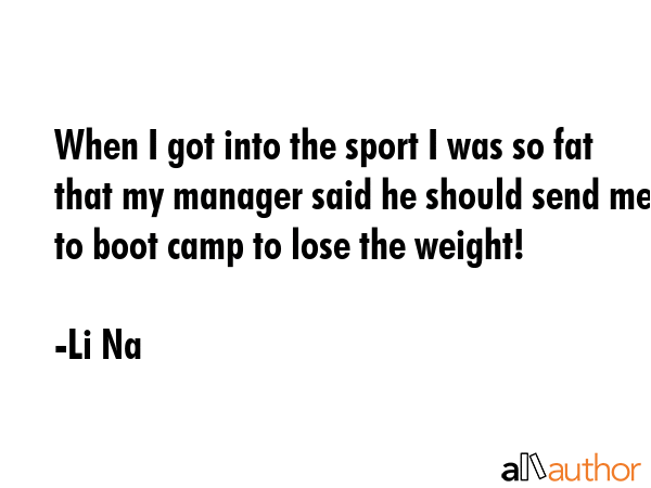 When I got into the sport I was so fat that my manager said he should send me to boot camp to lose... - Li Na Quote GIF