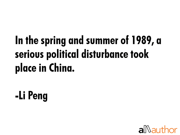 In the spring and summer of 1989, a serious political disturbance took place in China. - Li Peng Quote GIF