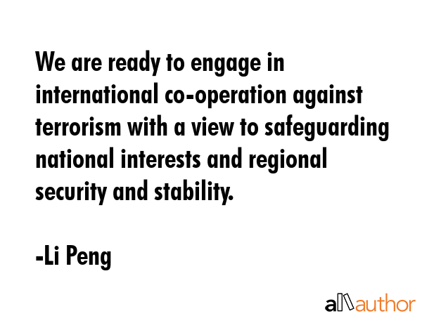 We are ready to engage in international co-operation against terrorism with a view to safeguarding... - Li Peng Quote GIF