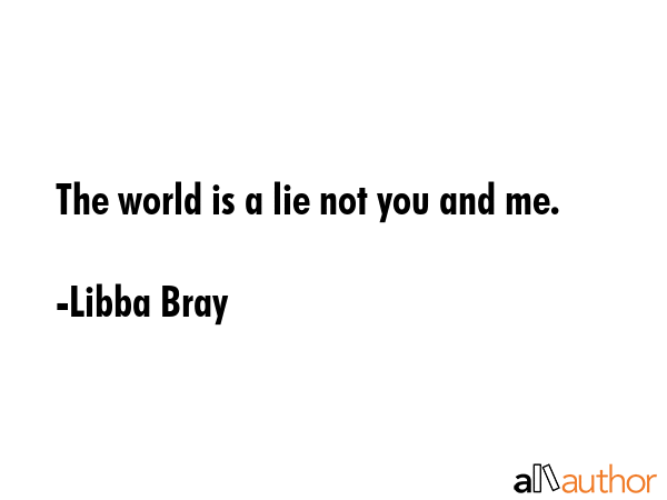 The world is a lie not you and me. - Libba Bray Quote GIF