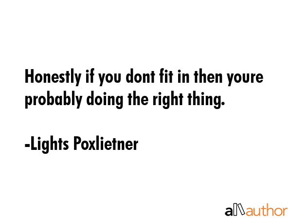 Honestly if you dont fit in then youre probably doing the right thing. - Lights Poxlietner Quote GIF