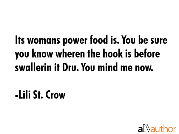 Its womans power food is. You be sure you know wheren the hook is before swallerin it Dru. You mind... - Lili St. Crow Quote GIF