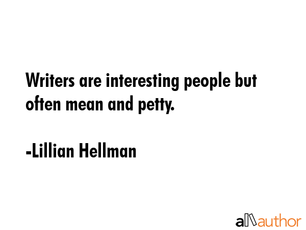 Writers are interesting people but often mean and petty. - Lillian Hellman Quote GIF