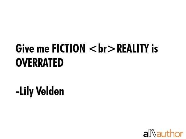 Give me FICTION REALITY is OVERRATED - Lily Velden Quote GIF