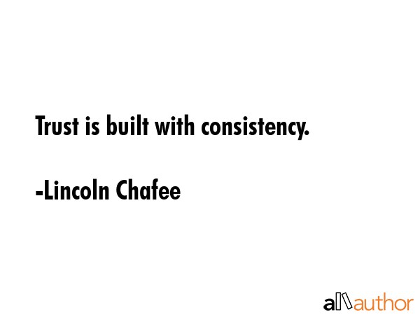 Trust is built with consistency. - Lincoln Chafee Quote GIF