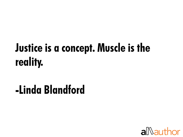 Justice is a concept. Muscle is the reality. - Linda Blandford Quote GIF