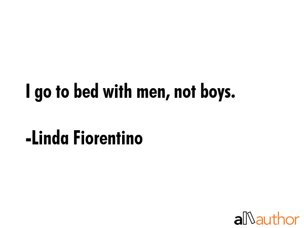 I go to bed with men, not boys. - Linda Fiorentino Quote GIF
