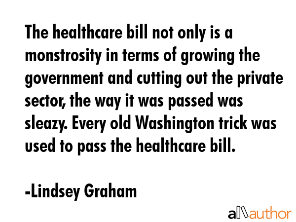 The healthcare bill not only is a monstrosity in terms of growing the government and cutting out... - Lindsey Graham Quote GIF