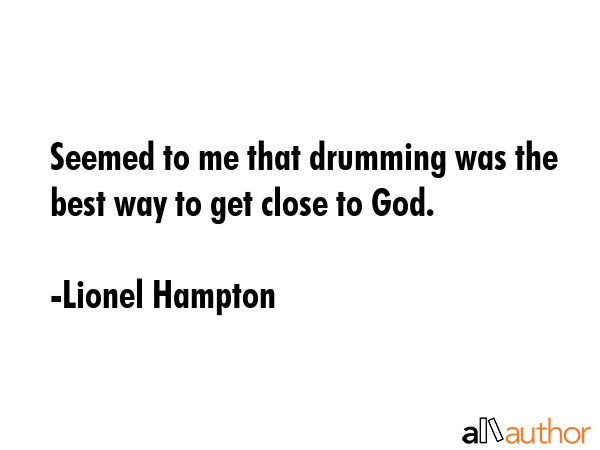 Seemed to me that drumming was the best way to get close to God. - Lionel Hampton Quote GIF
