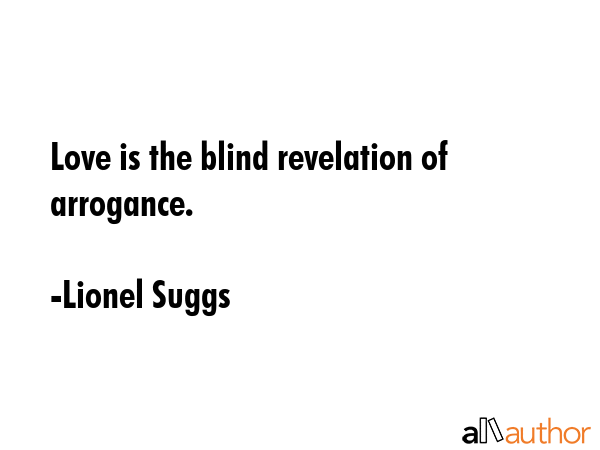 Love is the blind revelation of arrogance. - Lionel Suggs Quote GIF