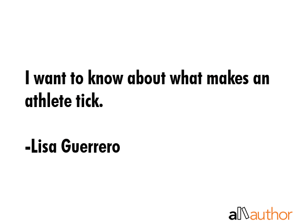 I want to know about what makes an athlete tick. - Lisa Guerrero Quote GIF