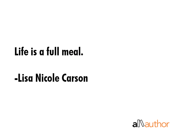 Life is a full meal. - Lisa Nicole Carson Quote GIF