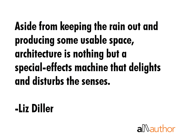 Aside from keeping the rain out and producing some usable space, architecture is nothing but a... - Liz Diller Quote GIF