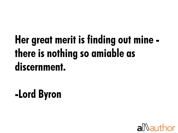 Her great merit is finding out mine - there is nothing so amiable as discernment. - Lord Byron Quote GIF