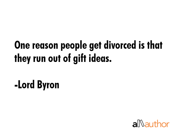 One reason people get divorced is that they run out of gift ideas. - Lord Byron Quote GIF