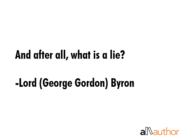 And after all, what is a lie? - Lord (George Gordon) Byron Quote GIF