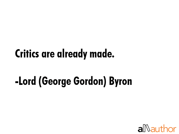 Critics are already made. - Lord (George Gordon) Byron Quote GIF