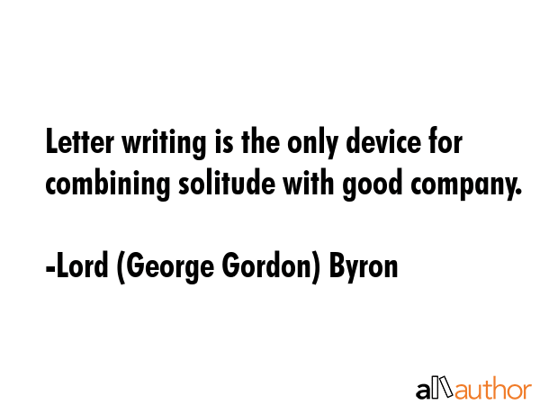 Letter writing is the only device for combining solitude with good company. - Lord (George Gordon) Byron Quote GIF