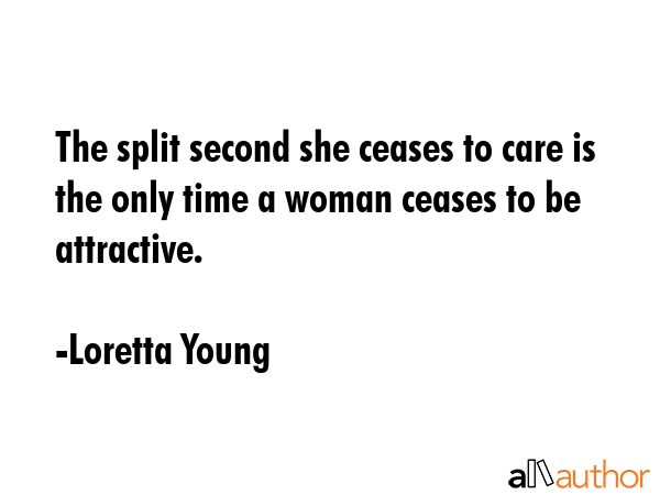 The split second she ceases to care is the only time a woman ceases to be attractive. - Loretta Young Quote GIF