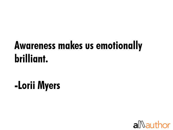 Awareness makes us emotionally brilliant. - Lorii Myers Quote GIF