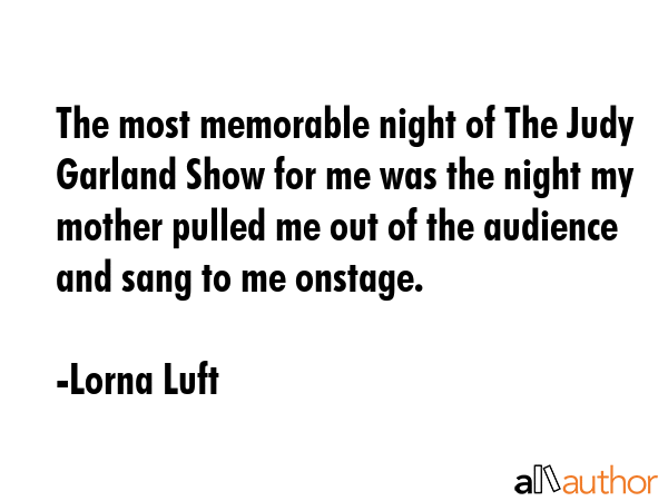 The most memorable night of The Judy Garland Show for me was the night my mother pulled me out of... - Lorna Luft Quote GIF