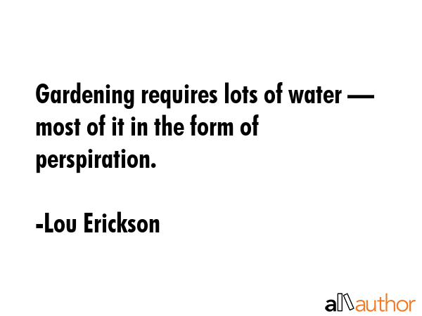Gardening requires lots of water — most of it in the form of perspiration. - Lou Erickson Quote GIF