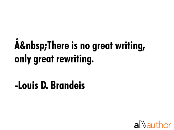Â&nbsp;There is no great writing, only great rewriting. - Louis D. Brandeis Quote GIF