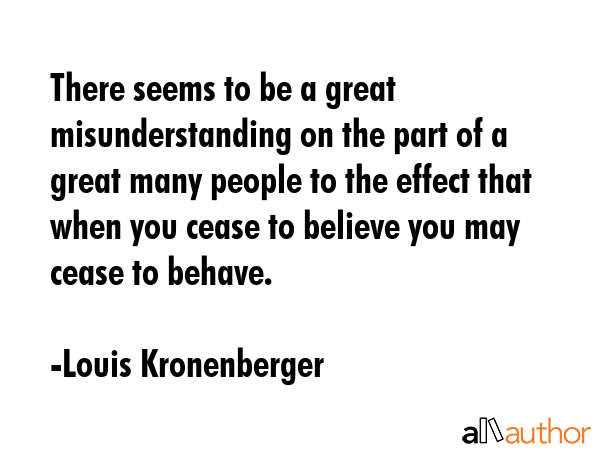 There seems to be a great misunderstanding on the part of a great many people to the effect that... - Louis Kronenberger Quote GIF