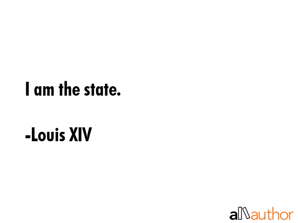 I am the state. - Louis XIV Quote GIF