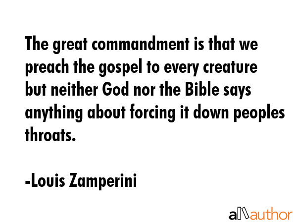 The great commandment is that we preach the gospel to every creature but neither God nor the Bible... - Louis Zamperini Quote GIF