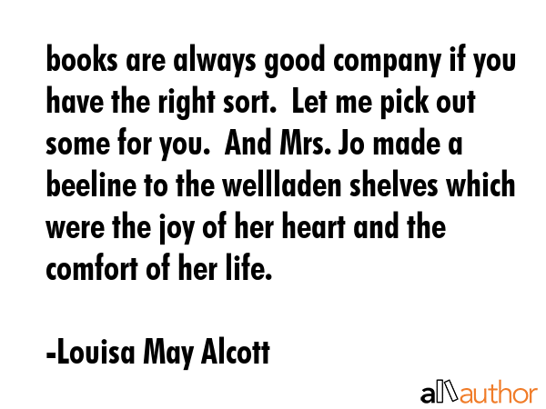 books are always good company if you have the right sort.  Let me pick out some for you.  And Mrs.... - Louisa May Alcott Quote GIF