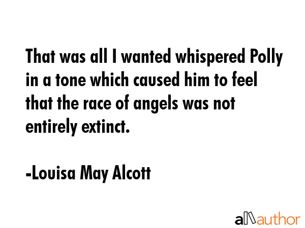 That was all I wanted whispered Polly in a tone which caused him to feel that the race of angels... - Louisa May Alcott Quote GIF