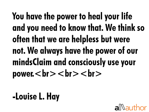 You have the power to heal your life and you need to know that. We think so often that we are... - Louise L. Hay Quote GIF
