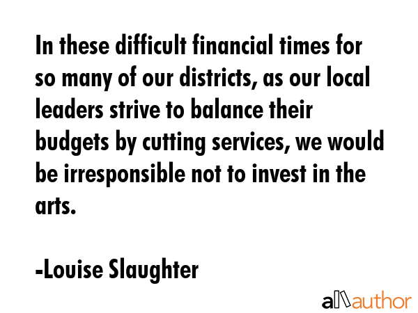 In these difficult financial times for so many of our districts, as our local leaders strive to... - Louise Slaughter Quote GIF