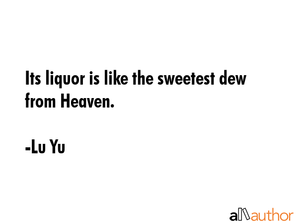 Its liquor is like the sweetest dew from Heaven. - Lu Yu Quote GIF