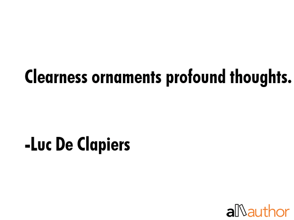 Clearness ornaments profound thoughts. - Luc De Clapiers Quote GIF