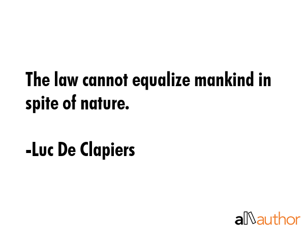 The law cannot equalize mankind in spite of nature. - Luc De Clapiers Quote GIF