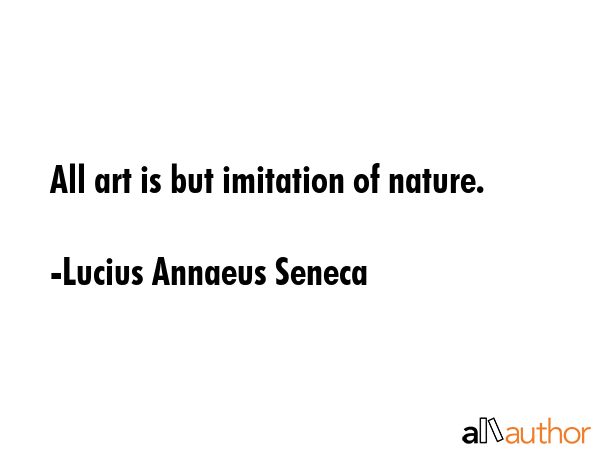 All art is but imitation of nature. - Lucius Annaeus Seneca Quote GIF