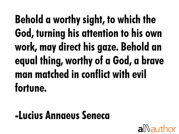 Behold a worthy sight, to which the God, turning his attention to his own work, may direct his... - Lucius Annaeus Seneca Quote GIF