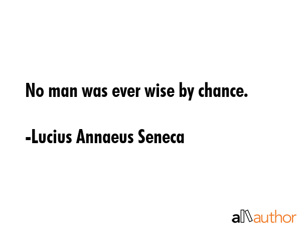 No man was ever wise by chance. - Lucius Annaeus Seneca Quote GIF