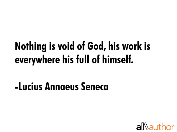 Nothing is void of God, his work is everywhere his full of himself. - Lucius Annaeus Seneca Quote GIF