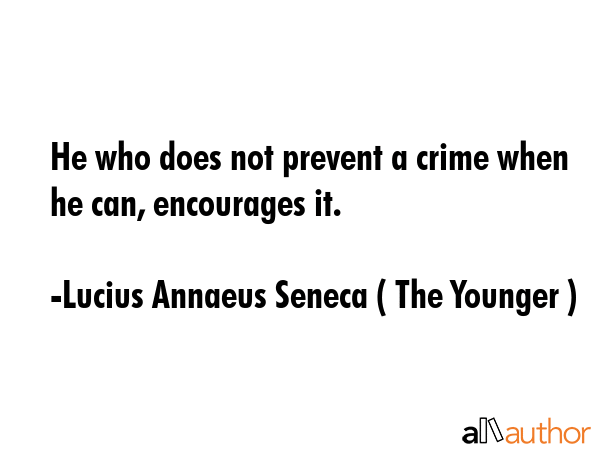 He who does not prevent a crime when he can, encourages it. - Lucius Annaeus Seneca ( The Younger ) Quote GIF