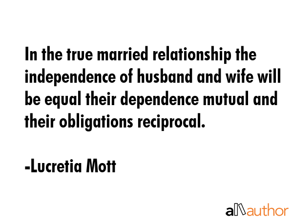 In the true married relationship the independence of husband and wife will be equal their... - Lucretia Mott Quote GIF