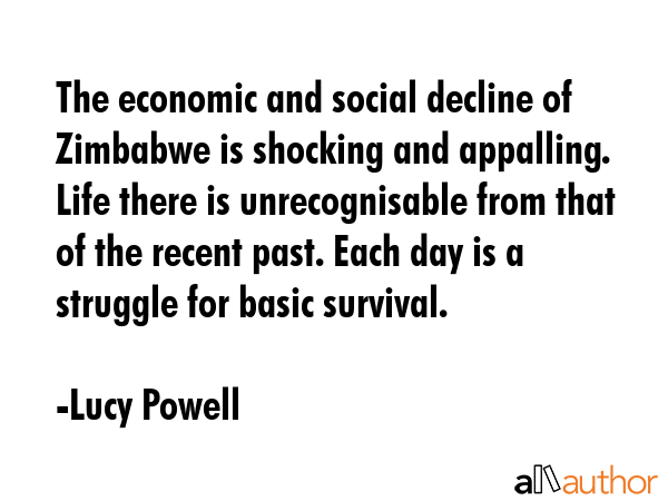 The economic and social decline of Zimbabwe is shocking and appalling. Life there is unrecognisable... - Lucy Powell Quote GIF