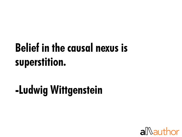 Belief in the causal nexus is superstition. - Ludwig Wittgenstein Quote GIF
