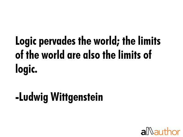 Logic pervades the world; the limits of the world are also the limits of logic. - Ludwig Wittgenstein Quote GIF