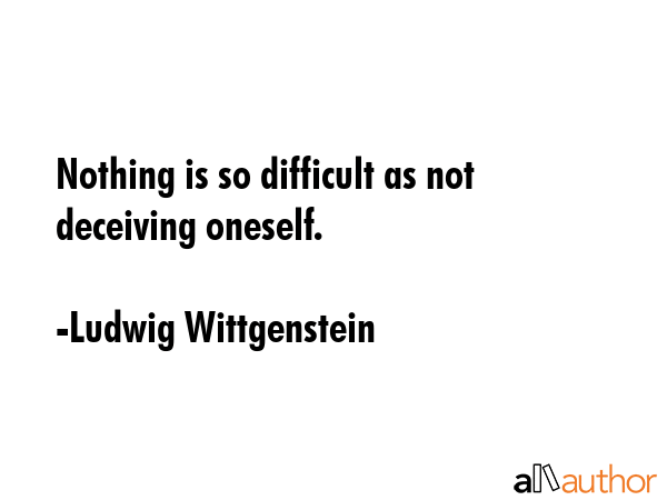Nothing is so difficult as not deceiving oneself. - Ludwig Wittgenstein Quote GIF
