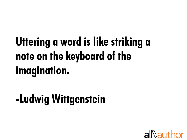 Uttering a word is like striking a note on the keyboard of the imagination. - Ludwig Wittgenstein Quote GIF