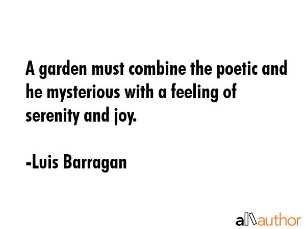 A garden must combine the poetic and he mysterious with a feeling of serenity and joy. - Luis Barragan Quote GIF